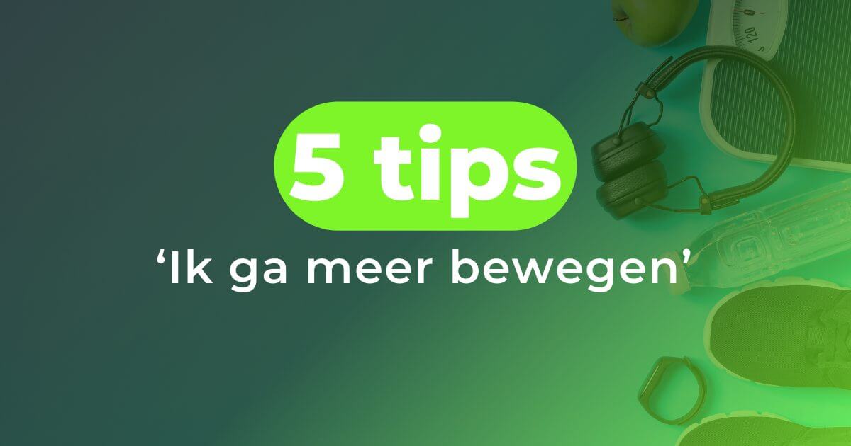 5 tips: Ik ga meer bewegen