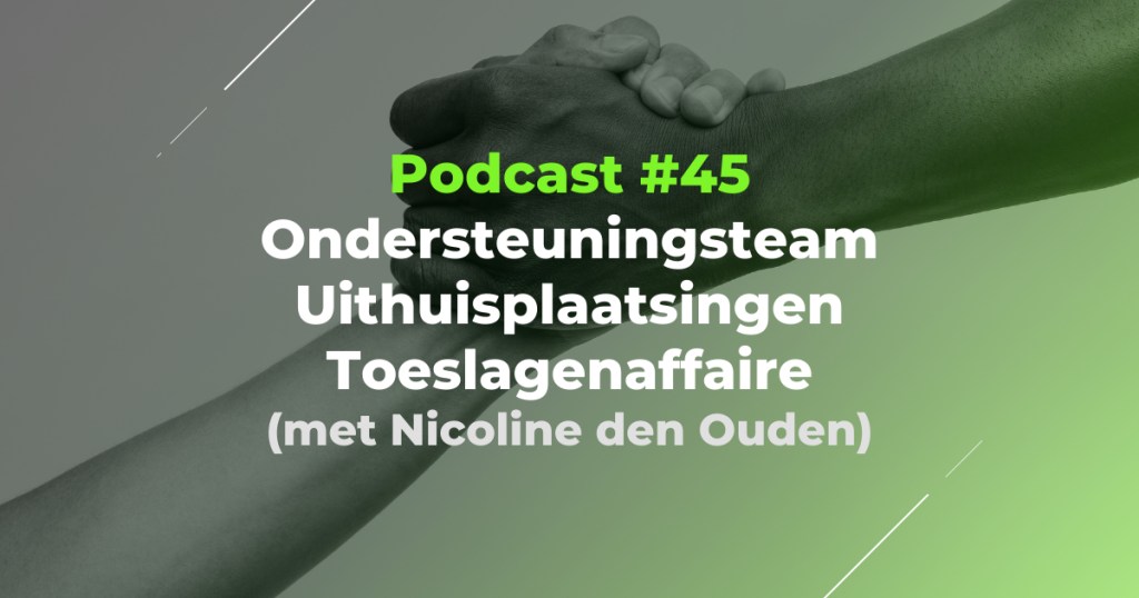 Podcast #45 – Ondersteuningsteam Uithuisplaatsingen Toeslagenaffaire