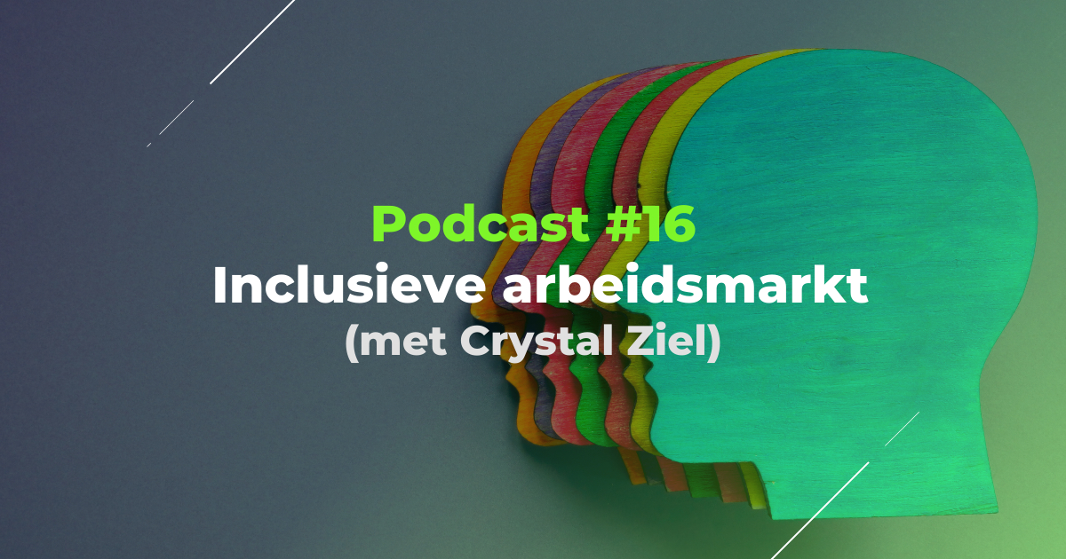 Podcast! Crystal Ziel, algemeen directeur van Natuurlijk Inclusief®, deelt haar visie op een inclusieve arbeidsmarkt.